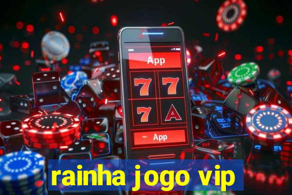 rainha jogo vip